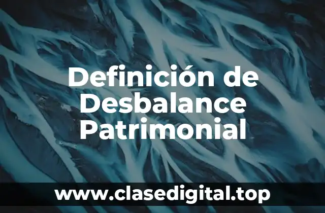 Definición de Desbalance Patrimonial