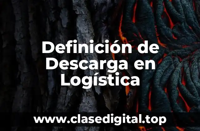 Definición de Descarga en Logística