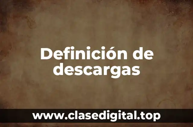 Definición de descargas