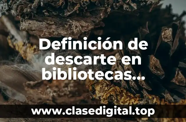 Definición de descarte en bibliotecas universitarias