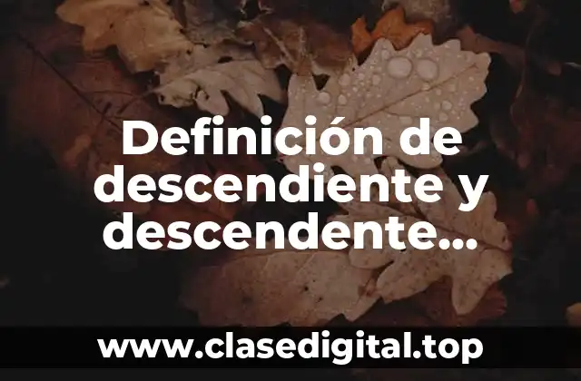 Definición de descendiente y descendente familiar