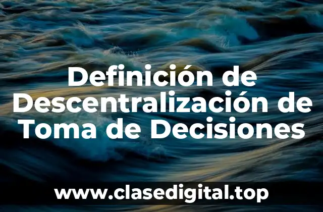 Definición de Descentralización de Toma de Decisiones