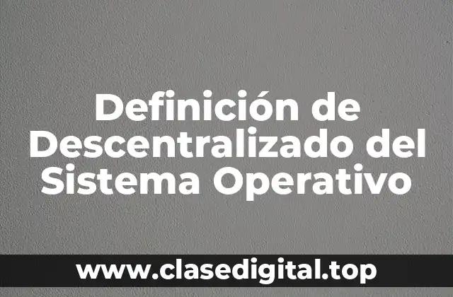Definición de Descentralizado del Sistema Operativo