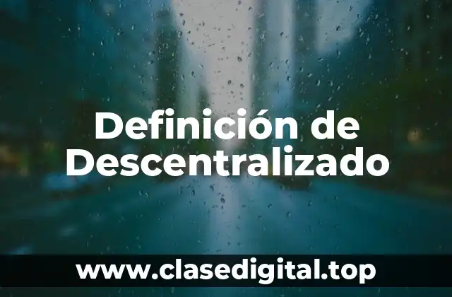Definición de Descentralizado