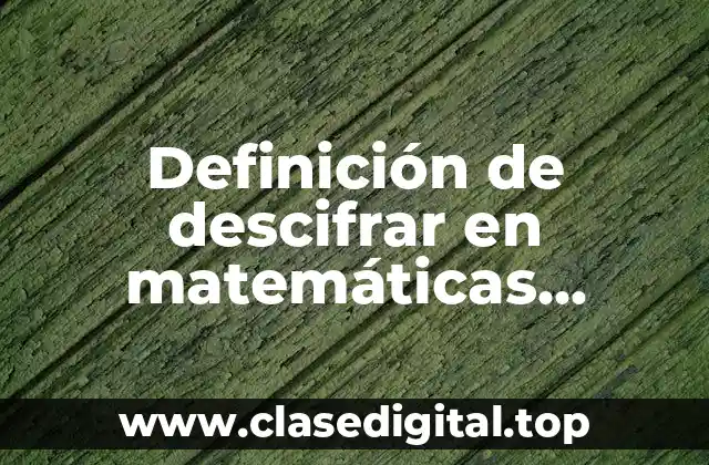 Definición de descifrar en matemáticas discretas