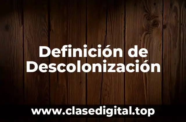 Definición de Descolonización