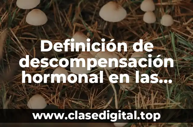 Definición de descompensación hormonal en las adolescentes