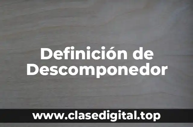 Definición de Descomponedor