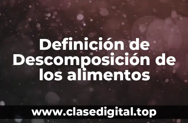 Definición técnica de descomposición de los alimentos