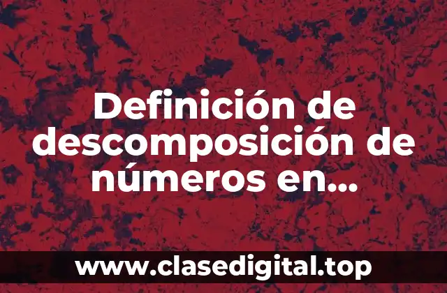 Definición de descomposición de números en unidades, decenas y centenas