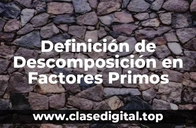 Definición de Descomposición en Factores Primos