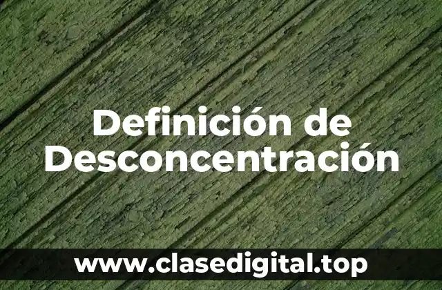 Definición de Desconcentración