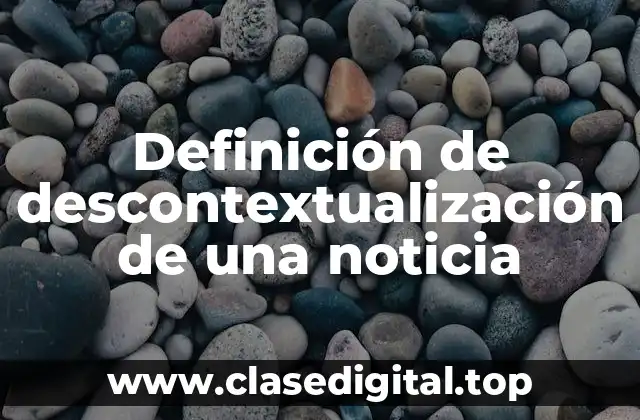 Ejemplos de descontextualización de una noticia