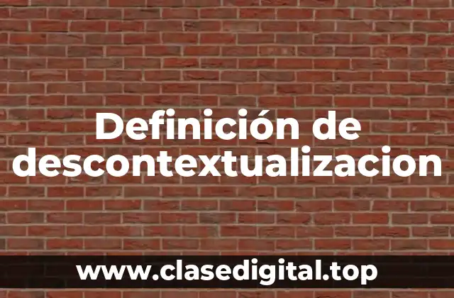 Definición de descontextualizacion