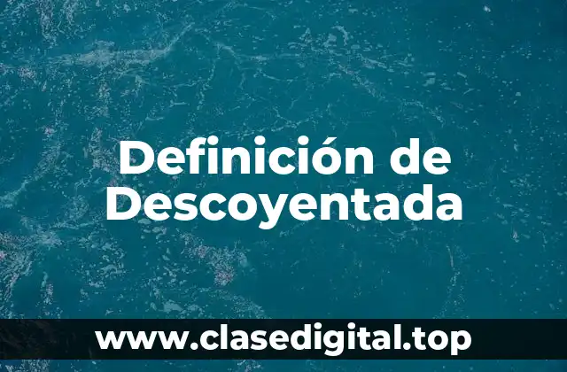 Definición técnica de descoyentada