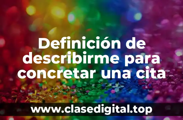 Ejemplos de describirme para concretar una cita