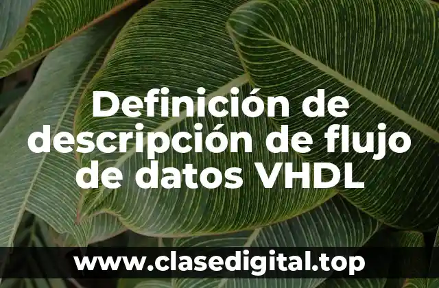 Definición de descripción de flujo de datos VHDL