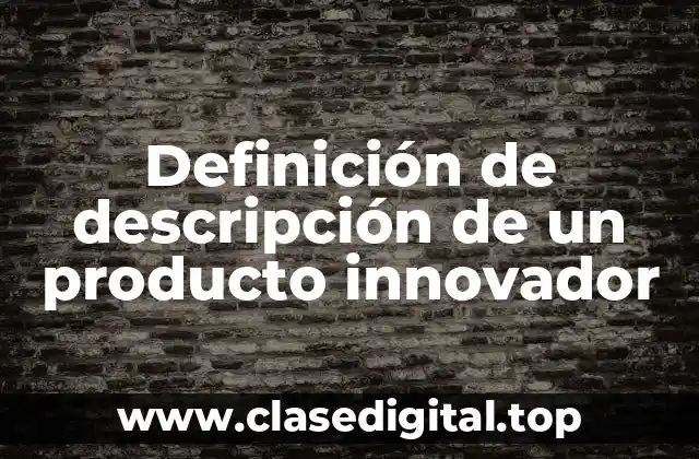 Definición de descripción de un producto innovador