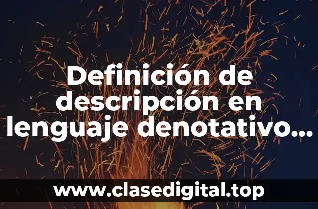 Definición de descripción en lenguaje denotativo y connotativo