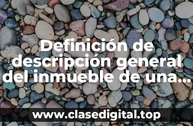 Ejemplos de descripción general del inmueble de una casa