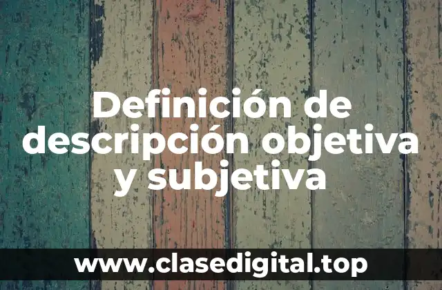 Definición de descripción objetiva y subjetiva