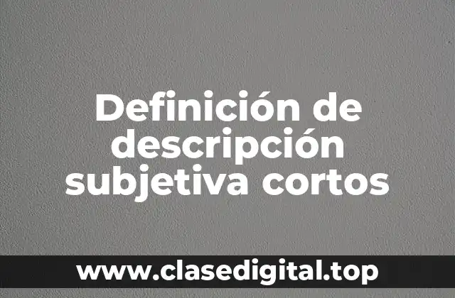 Definición de descripción subjetiva cortos