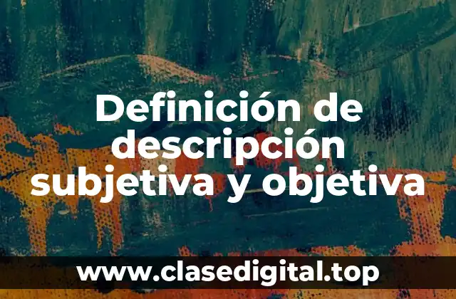 Ejemplos de descripción subjetiva y objetiva