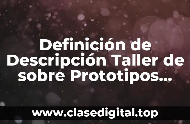 Definición de Descripción Taller de sobre Prototipos textual