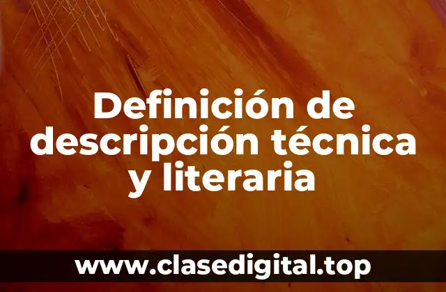 Definición de descripción técnica y literaria