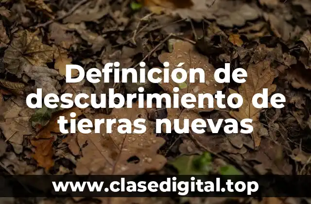 Definición de descubrimiento de tierras nuevas