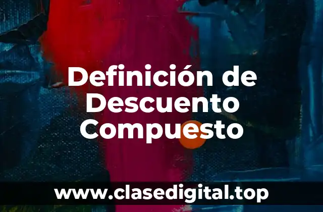 Definición Técnica de Descuento Compuesto