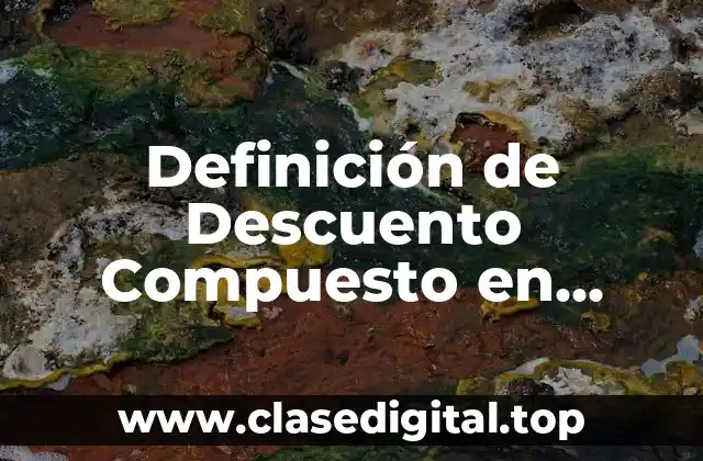 Definición de Descuento Compuesto en Matemática Financiera