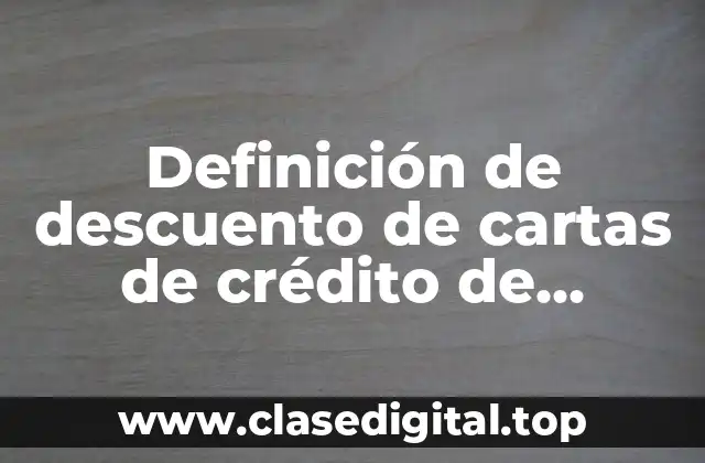 Definición de descuento de cartas de crédito de exportación