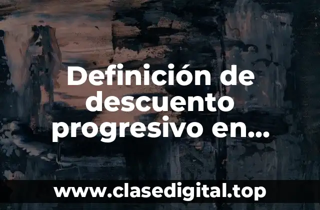 Definición de descuento progresivo en matemáticas