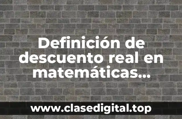 Definición de descuento real en matemáticas financieras