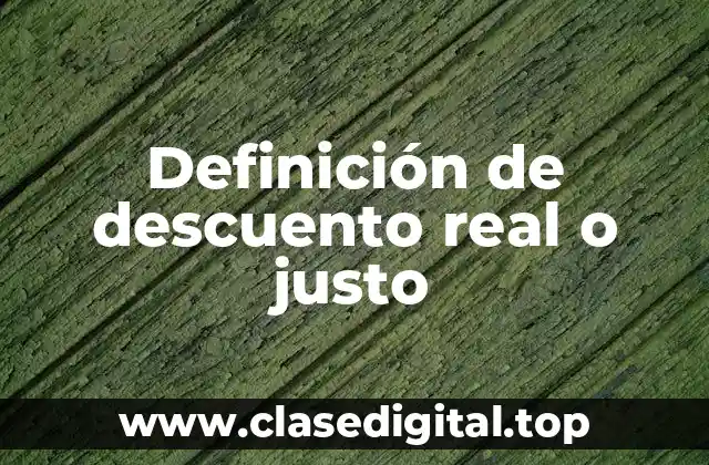 Definición de descuento real o justo
