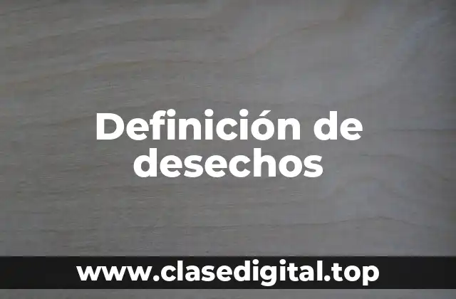 Definición de desechos