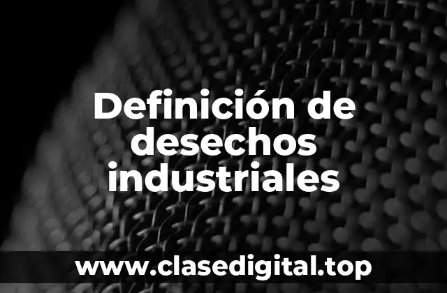 Definición de desechos industriales