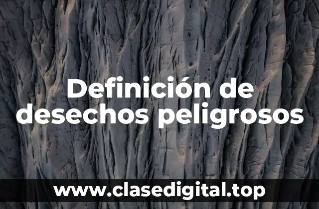 Definición de desechos peligrosos