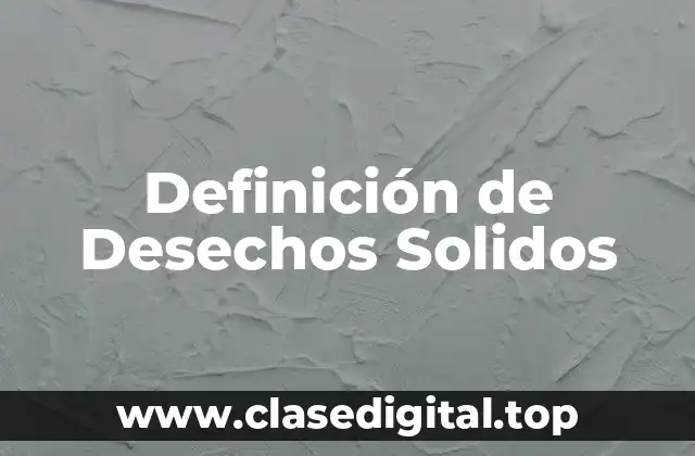 Definición de Desechos Solidos