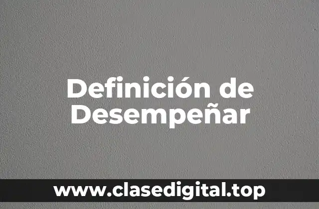 Definición de Desempeñar