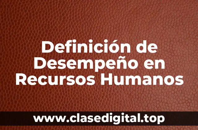 Definición de Desempeño en Recursos Humanos
