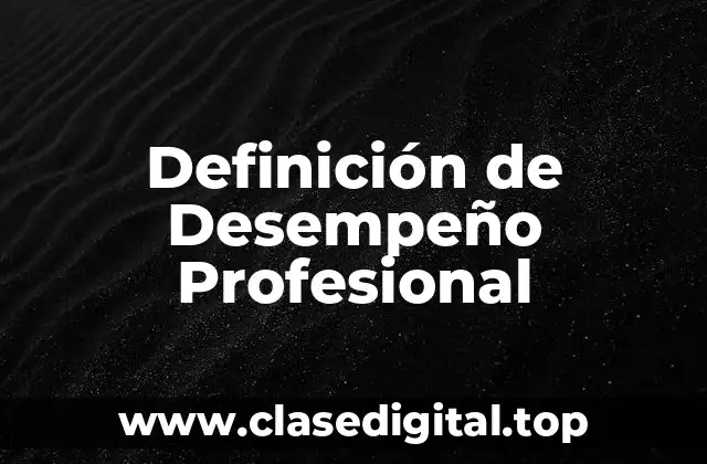 Definición de Desempeño Profesional