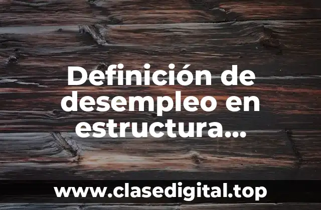 Definición de desempleo en estructura socioeconomica