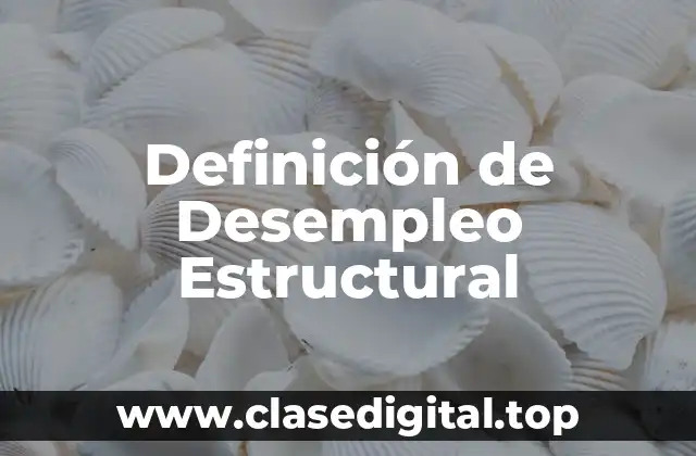 Definición de Desempleo Estructural