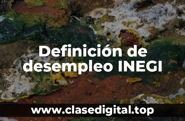 Definición de desempleo INEGI