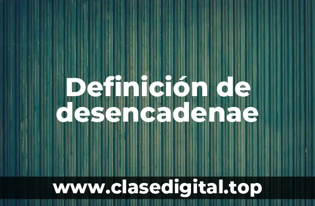 Definición de desencadenae