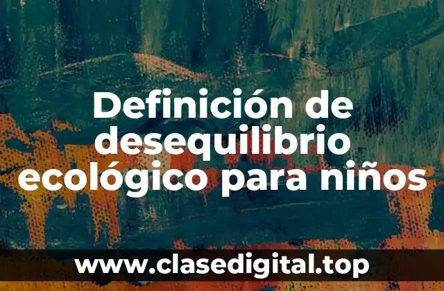 Definición de desequilibrio ecológico para niños