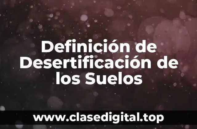 Definición de Desertificación de los Suelos