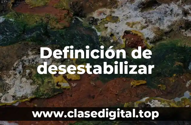 Definición de desestabilizar